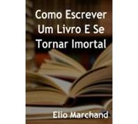 Aprenda Como Escrever Um Livro E Se Tornar Imortal (ebook)
