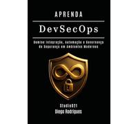 APRENDA DevSecOps: Domine Integração, Automação e Governança de Segurança em Ambientes Modernos: 27 (kali lINUX & frameworks brasil)
