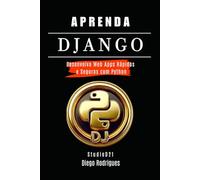 APRENDA DJANGO: Desenvolva Web Apps Rápidos e Seguros com Python (FRAMEWORKS WEB, MOBILE & APIs Brasil)
