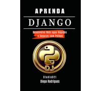 APRENDA DJANGO: Desenvolva Web Apps Rápidos e Seguros com Python (FRAMEWORKS WEB, MOBILE & APIs Brasil)