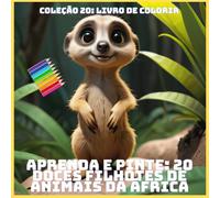 APRENDA E PINTE: 20 DOCES FILHOTES DE ANIMAIS DA ÁFRICA (COLEÇÃO 20: LIVRO DE COLORIR)