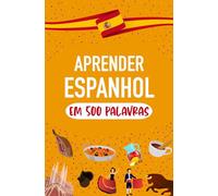 Aprenda espanhol em 500 palavras: As palavras mais comuns para falar espanhol o mais rápido possível para iniciantes