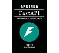 APRENDA FastAPI: Dos Fundamentos às Aplicações Práticas: 15 (FRAMEWORKS DevWEB & Mobile Brasil)