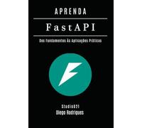 APRENDA FastAPI: Dos Fundamentos às Aplicações Práticas (FRAMEWORKS WEB, MOBILE & APIs Brasil)