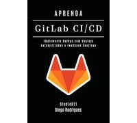 APRENDA GitLab CI/CD: Implemente DevOps com Deploys Automatizados e Feedback Contínuo: 3 (Infraestrutura & Automação)