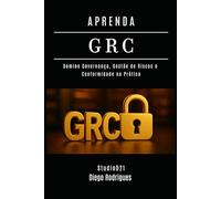 APRENDA GRC: Domine Governança, Gestão de Riscos e Conformidade na Prática (kali lINUX & frameworks brasil)