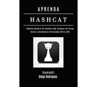 APRENDA HASHCAT: Domine Quebra de Senhas com Ataques de Força Bruta e Dicionário Utilizando CPU e GPU (kali lINUX & frameworks brasil)