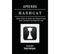 APRENDA HASHCAT: Domine Quebra de Senhas com Ataques de Força Bruta e Dicionário Utilizando CPU e GPU (kali lINUX & frameworks brasil)