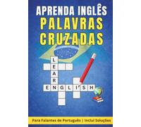 Aprenda Inglês com Palavras Cruzadas: English Vocabulary Crossword Puzzles for Portuguese Speakers | Aprenda Vocabulário em Inglês | 60 Desafios para Iniciantes | Inclui Soluções