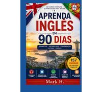 Aprenda Inglês em 90 Dias: Um Curso Completo de Português para Inglês: Gramática, Vocabulário, Conversação, Leitura e Escrita