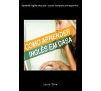 Aprenda Inglês Em Casa - Curso Completo Em Espanhol (ebook)