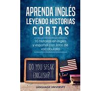 Aprenda inglés leyendo historias cortas: 10 historias en inglés y español con listas de vocabulario