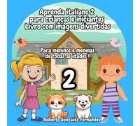 Aprenda italiano 2 para crianças e iniciantes Livro com imagens divertidas: Para meninos e meninas de todas as idades !
