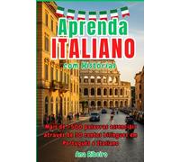 Aprenda Italiano com Histórias: Mais de 1.500 palavras essenciais através de 30 contos bilíngues em Português e Italiano