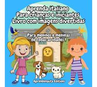 Aprenda italiano para crianças e iniciantes Livro com imagens divertidas: Para meninos e meninas de todas as idades !