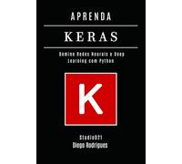 APRENDA KERAS: Domine Redes Neurais e Deep Learning com Python