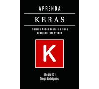 APRENDA KERAS - Edição 2026: Domine Redes Neurais e Deep Learning com Python (FRAMEWORKS IA & Machine Learning Brasil)