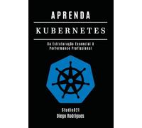 APRENDA KUBERNETES: Da Estruturação Essencial à Performance Profissional (Infraestrutura & Automação Brasil)