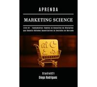APRENDA MARKETING SCIENCE Livro 1: Fundamentos: Domine os Conceitos da Disciplina que Conecta Métodos Quantitativos às Decisões de Mercado (Data Extreme Brasil)