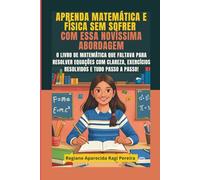 Aprenda Matemática e Física SEM SOFRER com essa novíssima abordagem: O Livro de Matemática que Faltava para Resolver Equações com Clareza, Exercícios Resolvidos e tudo Passo a Passo!