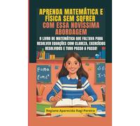 Aprenda Matemática e Física SEM SOFRER com essa novíssima abordagem: O Livro de Matemática que Faltava para Resolver Equações com Clareza, Exercícios ... e tudo Passo a Passo! (Edição Internacional)