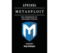 APRENDA Metasploit: Dos Fundamentos às Aplicações Práticas: 10 (kali lINUX & frameworks brasil)