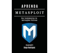 APRENDA Metasploit: Dos Fundamentos às Aplicações Práticas: 6 (kali lINUX & frameworks brasil)