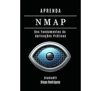 APRENDA NMAP: Dos Fundamentos às Aplicações Práticas: 6 (kali lINUX & frameworks brasil)