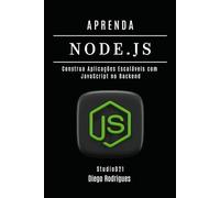 APRENDA NODE.JS: Construa Aplicações Escaláveis com JavaScript no Backend (Quick Learn Series)