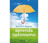 APRENDA OPTIMISMO. HAGA DE LA VIDA UNA EXPERIENCIA MARAVILLOSA