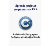 Aprenda Projetar Programas Em C++ Usando Padrões De Design Para Softwa