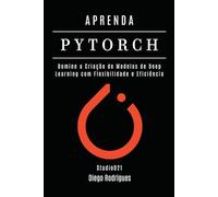 APRENDA PYTORCH: Domine a Criação de Modelos de Deep Learning com Flexibilidade e Eficiência