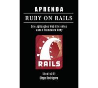 APRENDA RUBY ON RAILS: Crie Aplicações Web Eficientes com o Framework Ruby (FRAMEWORKS DEVWEB BRASIL)