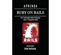 APRENDA RUBY ON RAILS: Crie Aplicações Web Eficientes com o Framework Ruby (FRAMEWORKS WEB, MOBILE & APIs Brasil)