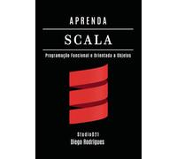 APRENDA SCALA: Programação Funcional e Orientada a Objetos: 42 (Quick Learn Series)