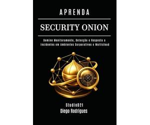 APRENDA SECURITY ONION: Domine Monitoramento, Detecção e Resposta a Incidentes em Ambientes Corporativos e Multicloud (kali lINUX & frameworks brasil)