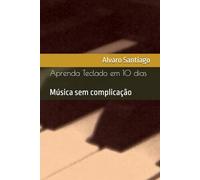 Aprenda Teclado em 10 dias: Música sem complicação