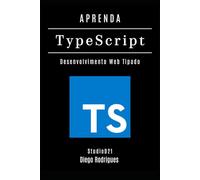 APRENDA TYPESCRIPT: Desenvolva Aplicações Web Tipadas com Eficiência e Escalabilidade Profissional (Quick Learn Series)