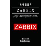APRENDA ZABBIX: Monitore Ambientes Corporativos, Redes e Aplicações com Automação e Alertas Integrados (Infraestrutura & Automação Brasil)