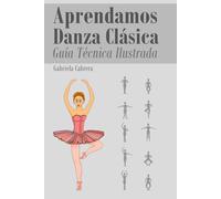 Aprendamos Danza Clásica: Guía Técnica Ilustrada Nivel Intermedio