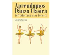 Aprendamos Danza Clásica: Introducción a la Técnica