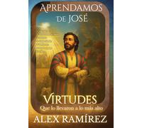Aprendamos de José: Virtudes Que lo llevaron a lo más alto