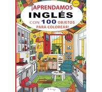 ¡Aprendamos Inglés con 100 Objetos para Colorear! Libro para niños de 3 a 8 años: ¡Aprende los nombres de los objetos en inglés mientras los coloreas!