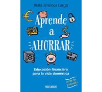 Aprende a ahorrar: Educación financiera para la vida doméstica (Empresa y Gestión)