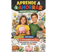 APRENDE A AHORRAR: Guía de educación financiera para niños: dinero, ahorro, hábitos y actividades para colorear