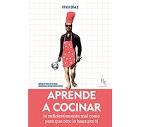 Aprende a cocinar: lo suficientemente mal como para que otro lo haga por ti (Presente Perfecto)