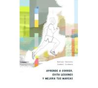 Aprende a correr, evita lesiones y mejora tus marcas (Libros singulares)
