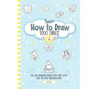 Aprende a dibujar 1000 cosas - El gran libro de dibujo para niños con instrucciones paso a paso: Dibuja cosas lindas como animales, personas, coches y ... edades de 8 a 12 años, 6 a 8 años