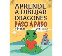 APRENDE A DIBUJAR DRAGONES: Divertido cuaderno infantil de dibujo. Indicado para niños y niñas a partir de 6 años. Regalo original y educativo.