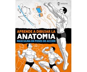 Aprende a Dibujar la Anatomía Masculina en Poses de Acción: Guía de dibujo paso a paso para aprender a construir el cuerpo masculino con volumen, ... y posturas dinámicas (Anatomía para artistas)